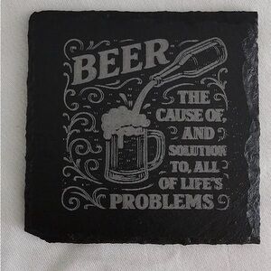 Slate Beer Coaster “Beer The Cause Of And Solution To All Of Life’s Problems”